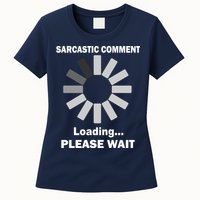 Sarcastic Comment Loading Please Wait Women's T-Shirt