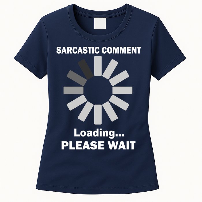 Sarcastic Comment Loading Please Wait Women's T-Shirt