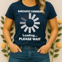 Sarcastic Comment Loading Please Wait Women's T-Shirt