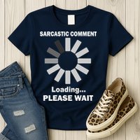 Sarcastic Comment Loading Please Wait Women's T-Shirt