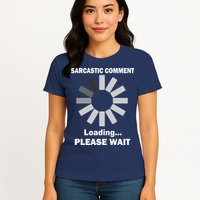 Sarcastic Comment Loading Please Wait Women's T-Shirt