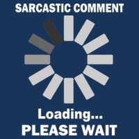 Sarcastic Comment Loading Please Wait Women's T-Shirt