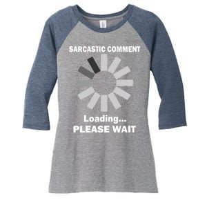 Sarcastic Comment Loading Please Wait Women's Tri-Blend 3/4-Sleeve Raglan Shirt