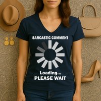 Sarcastic Comment Loading Please Wait Women's V-Neck T-Shirt