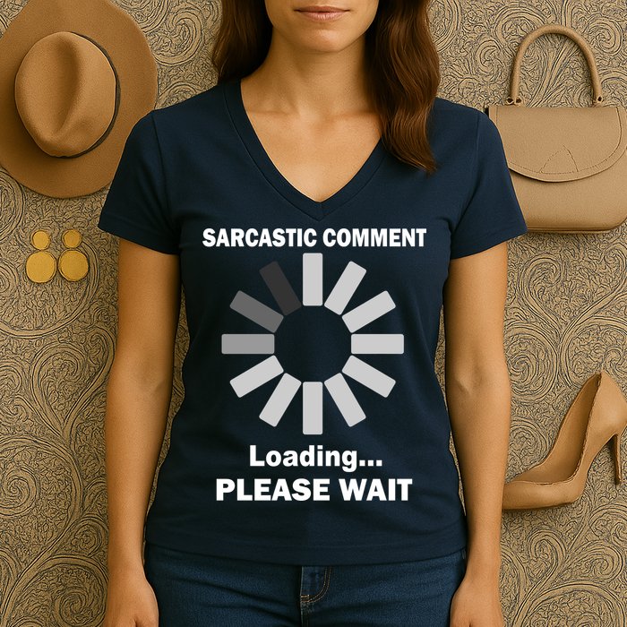Sarcastic Comment Loading Please Wait Women's V-Neck T-Shirt