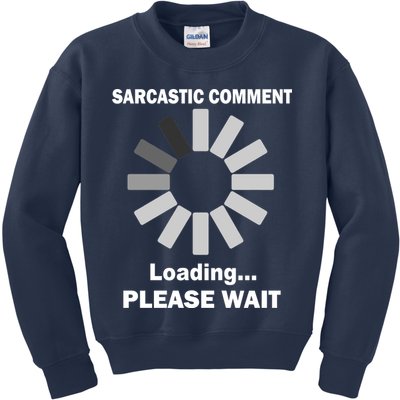 Sarcastic Comment Loading Please Wait Kids Sweatshirt
