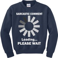 Sarcastic Comment Loading Please Wait Kids Sweatshirt