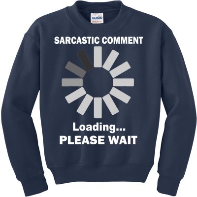 Sarcastic Comment Loading Please Wait Kids Sweatshirt