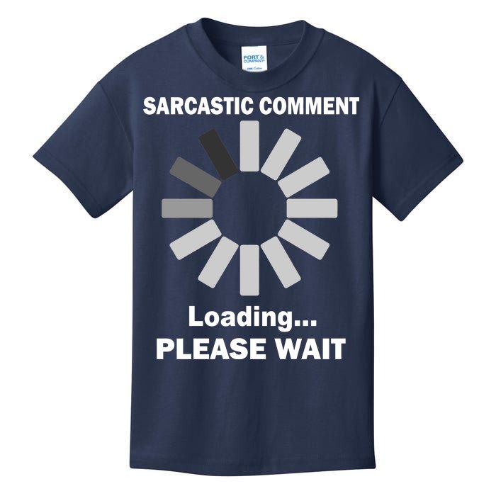 Sarcastic Comment Loading Please Wait Kids T-Shirt