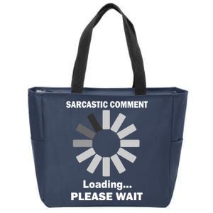 Sarcastic Comment Loading Please Wait Zip Tote Bag