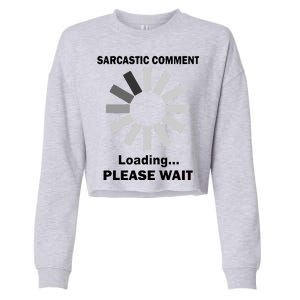 Sarcastic Comment Loading Please Wait Cropped Pullover Crew