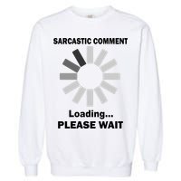 Sarcastic Comment Loading Please Wait Garment-Dyed Sweatshirt