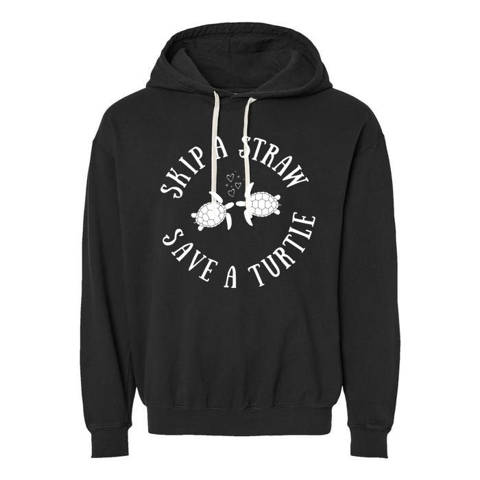 Skip A Straw Save A Turtle Cute Turtle Graphic Gift Garment-Dyed Fleece Hoodie