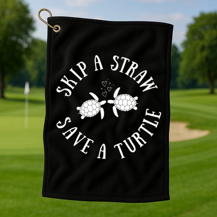 Skip A Straw Save A Turtle Cute Turtle Graphic Gift Golf Towel