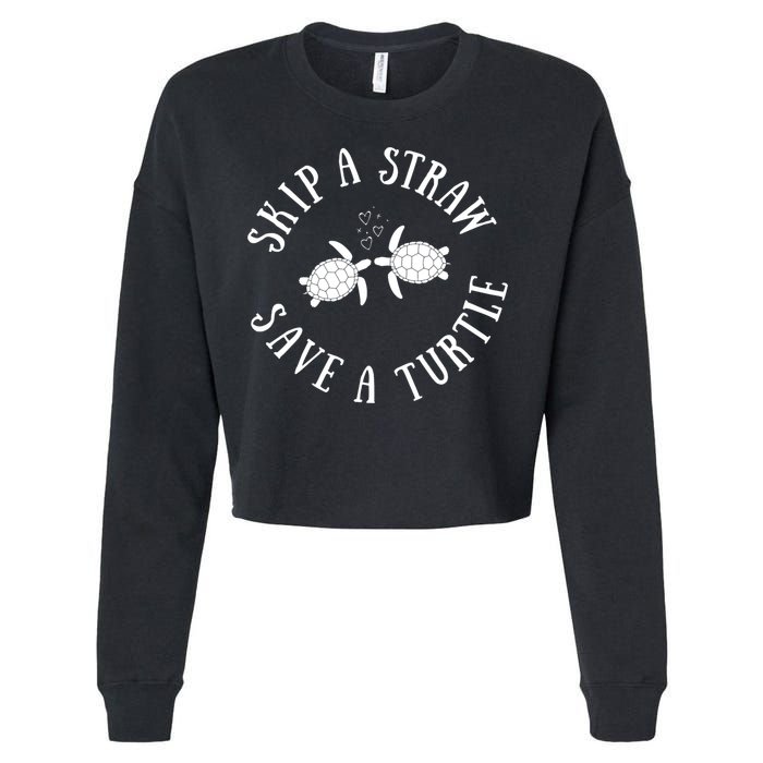 Skip A Straw Save A Turtle Cute Turtle Graphic Gift Cropped Pullover Crew