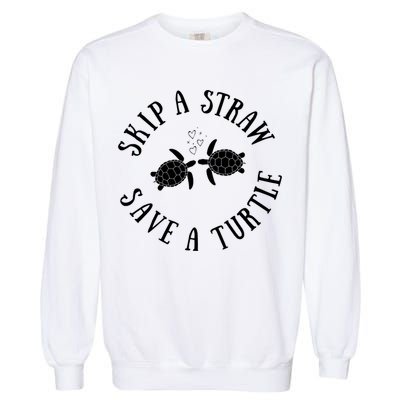 Skip A Straw Save A Turtle Cute Turtle Graphic Gift Garment-Dyed Sweatshirt