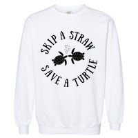 Skip A Straw Save A Turtle Cute Turtle Graphic Gift Garment-Dyed Sweatshirt