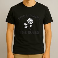 Stop and Smell the Roses T-Shirt