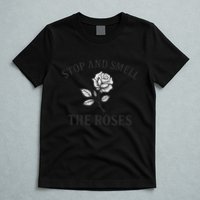 Stop and Smell the Roses T-Shirt