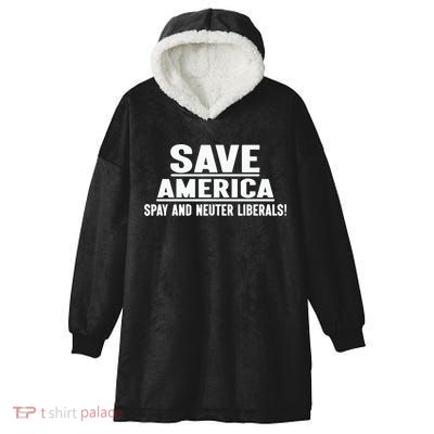 Save America Spay And Neuter Liberals Hooded Wearable Blanket