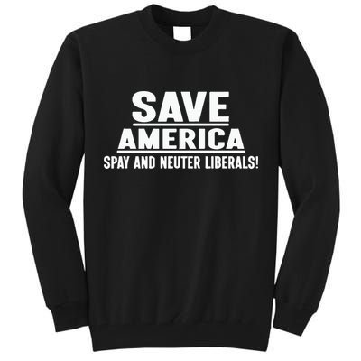 Save America Spay And Neuter Liberals Tall Sweatshirt