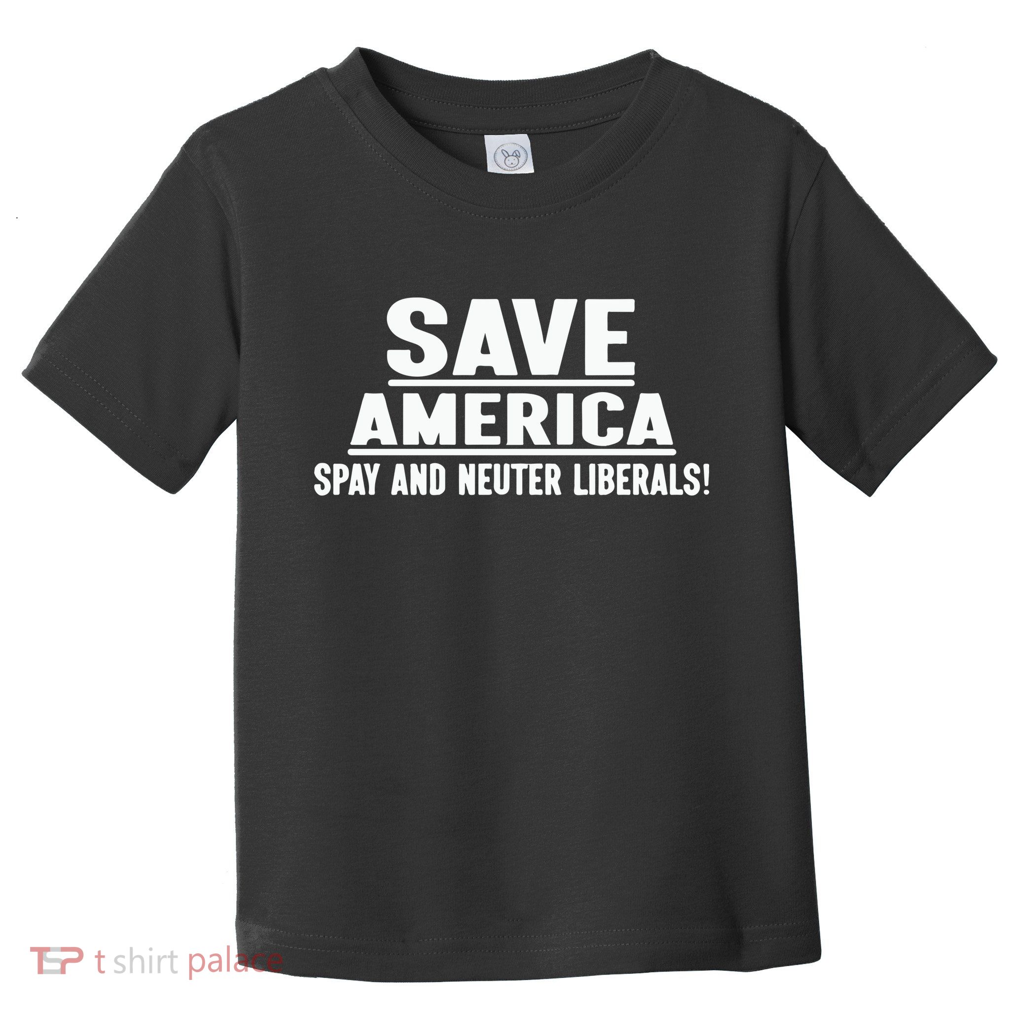 Save America Spay And Neuter Liberals Toddler T-Shirt
