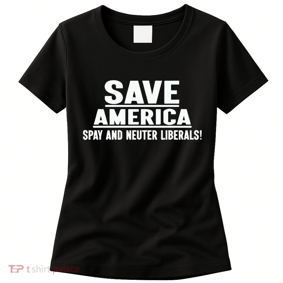 Save America Spay And Neuter Liberals Womens T-Shirt