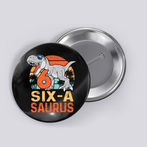 Six A Saurus Rex 6th Birthday Dinosaur 6 Year Old Boy Button