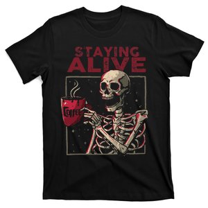 Staying Alive Skeleton Drink Coffee Funny Skull Halloween T-Shirt