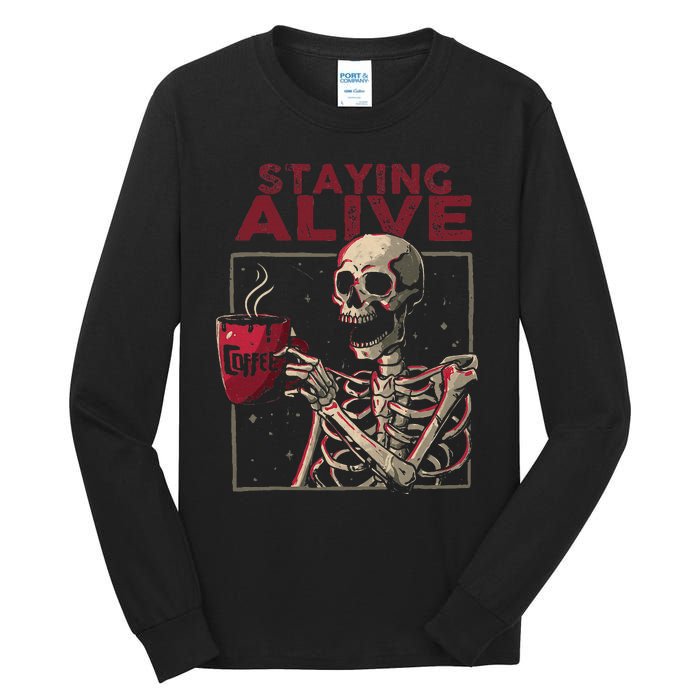 Staying Alive Skeleton Drink Coffee Funny Skull Halloween Tall Long Sleeve T-Shirt