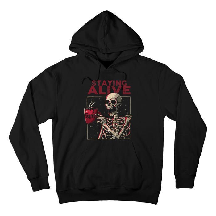 Staying Alive Skeleton Drink Coffee Funny Skull Halloween Tall Hoodie