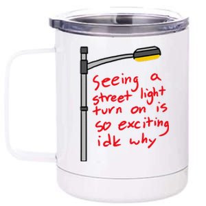 Seeing A Street Light Turn On Is So Exciting Funny Design 12 oz Stainless Steel Tumbler Cup