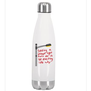 Seeing A Street Light Turn On Is So Exciting Funny Design Stainless Steel Insulated Water Bottle