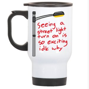 Seeing A Street Light Turn On Is So Exciting Funny Design Stainless Steel Travel Mug