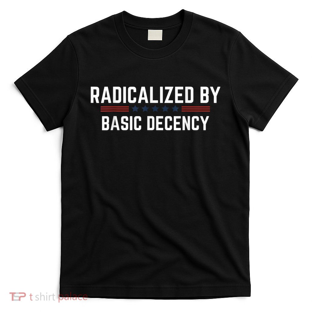 Stars And Stripes 'Radicalized By Basic Decency' Political Statement T-Shirt