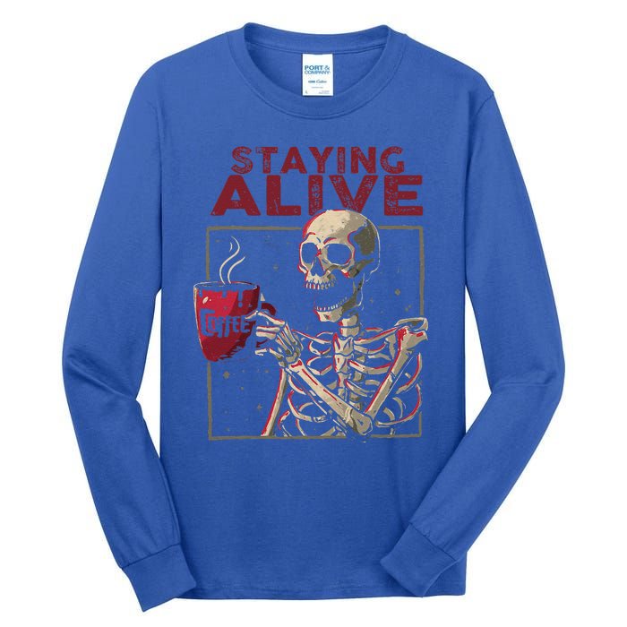 Staying Alive Skeleton Drink Coffee Funny Skull Halloween Tall Long Sleeve T-Shirt