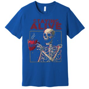 Staying Alive Skeleton Drink Coffee Funny Skull Halloween Premium T-Shirt