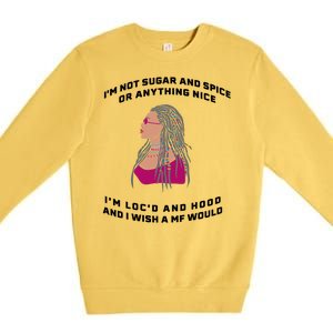 Sugar And Spice I'm Loc'd And Hood Funny Premium Crewneck Sweatshirt