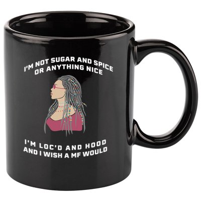 Sugar And Spice I'm Loc'd And Hood Funny 11oz C Handle Ceramic Mug