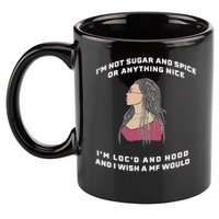 Sugar And Spice I'm Loc'd And Hood Funny 11oz C Handle Ceramic Mug