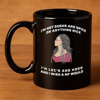 Sugar And Spice I'm Loc'd And Hood Funny 11oz C Handle Ceramic Mug
