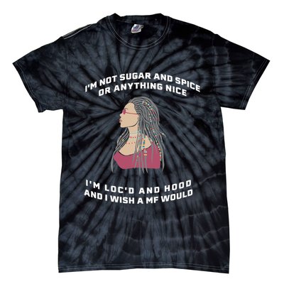 Sugar And Spice I'm Loc'd And Hood Funny Tie-Dye T-Shirt