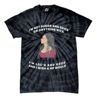 Sugar And Spice I'm Loc'd And Hood Funny Tie-Dye T-Shirt