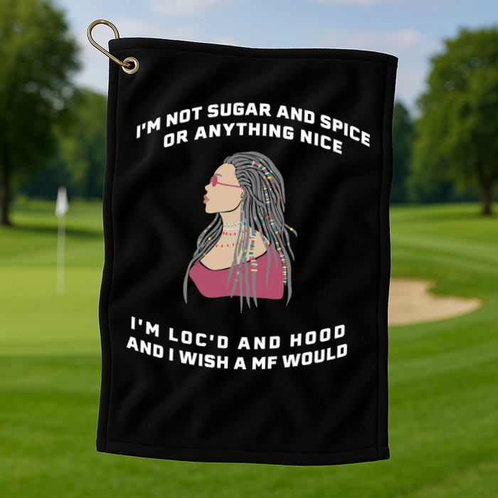 Sugar And Spice I'm Loc'd And Hood Funny Golf Towel