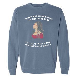 Sugar And Spice I'm Loc'd And Hood Funny Garment-Dyed Sweatshirt