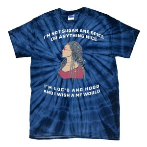 Sugar And Spice I'm Loc'd And Hood Funny Tie-Dye T-Shirt