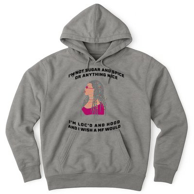 Sugar And Spice I'm Loc'd And Hood Funny Hoodie