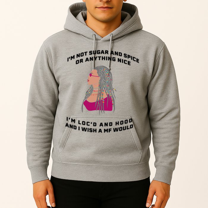 Sugar And Spice I'm Loc'd And Hood Funny Hoodie