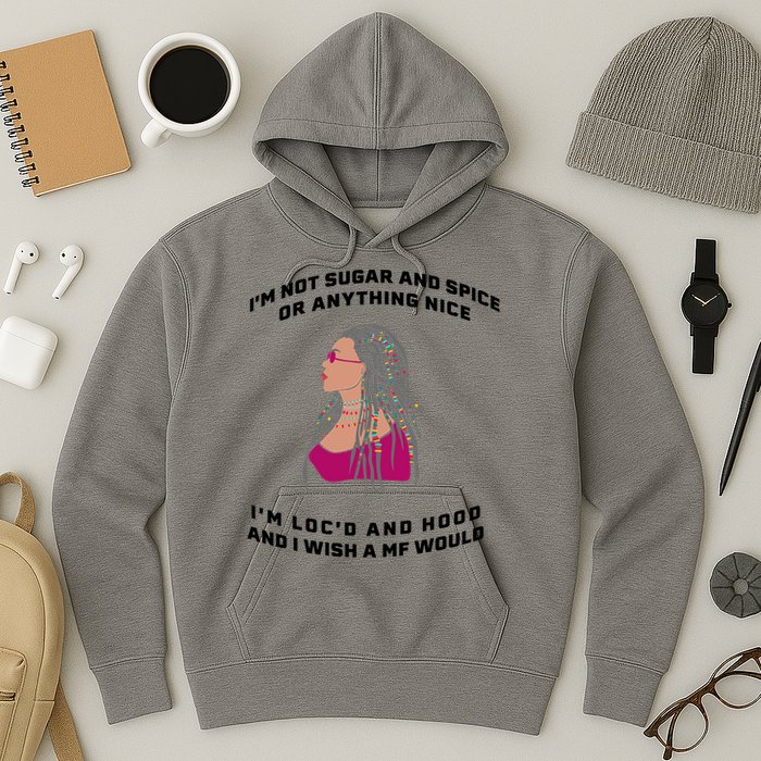 Sugar And Spice I'm Loc'd And Hood Funny Hoodie
