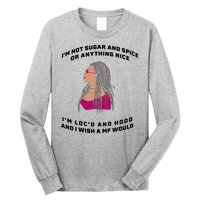 Sugar And Spice I'm Loc'd And Hood Funny Long Sleeve Shirt